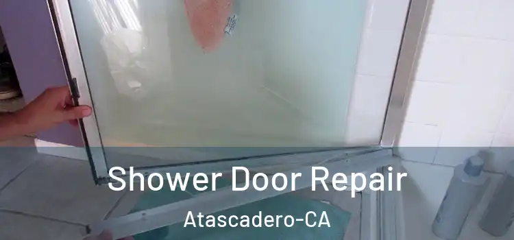 Shower Door Repair Atascadero-CA